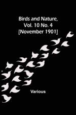Birds and Nature, Vol. 10 No. 4 [November 1901] af Various