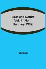 Birds and Nature Vol. 11 No. 1 [January 1902] af Various