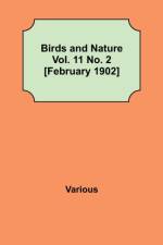 Birds and Nature Vol. 11 No. 2 [February 1902] af Various