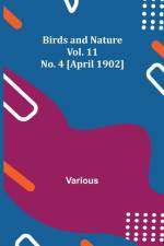 Birds and Nature Vol. 11 No. 4 [April 1902] af Various