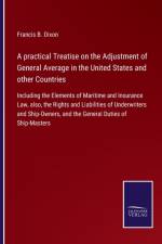 practical Treatise on the Adjustment of General Average in the United States and other Countries