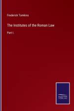 Institutes of the Roman Law af Frederick Tomkins