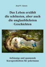 Leben erzahlt die schoensten, aber auch die unglaublichsten Geschichten af Josef F Justen
