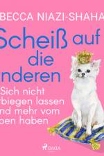 Scheiß auf die anderen - Sich nicht verbiegen lassen und mehr vom Leben haben af Rebecca Niazi-Shahabi