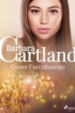 Come l'arcobaleno (La collezione eterna di Barbara Cartland 8)