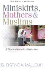Miniskirts, Mothers & Muslims af Christine Mallouhi