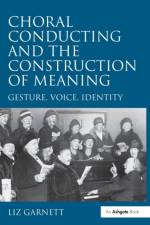 Choral Conducting and the Construction of Meaning