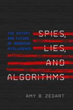 Spies, Lies, and Algorithms af Amy B. Zegart