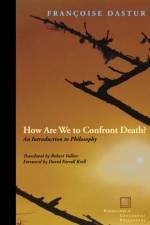 How Are We to Confront Death? af Francoise Dastur