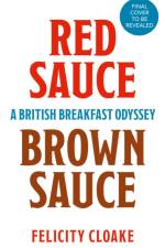 Red Sauce Brown Sauce af Felicity Cloake