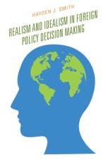 Realism and Idealism in Foreign Policy Decision Making af Hayden J. Smith