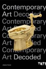 Tate: Contemporary Art Decoded af Jessica Cerasi