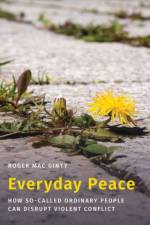 Everyday Peace af Roger (Professor of Peace and Conflict Studies Mac Ginty