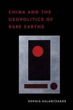 China and the Geopolitics of Rare Earths af Sophia (Global Distinguished Professor in Environmental Studies and Public Policy Kalantzakos
