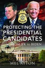 Protecting the Presidential Candidates af Mel Ayton