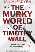 The Murky World of Timothy Wall af Ian McFadyen