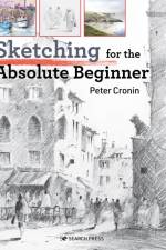 Sketching for the Absolute Beginner af Peter Cronin