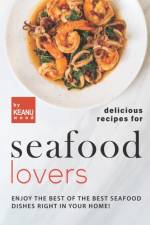 Delicious Recipes for Seafood Lovers af Keanu Wood