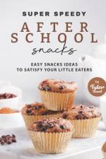 Super Speedy After School Snacks af Tyler Sweet