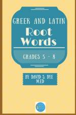 Greek and Latin Root Words af David S Dye M Ed