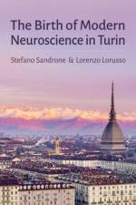 The Birth of Modern Neuroscience in Turin af Stefano Sandrone