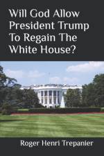 Will God Allow President Trump To Regain The White House? af Roger Henri Trepanier