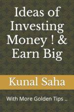 Ideas of Investing Money ! & Earn Big af Kunal Saha