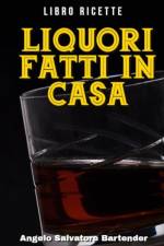 Libro Ricette Liquori Fatti in Casa af Angelo Salvatore Bartender