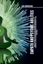 Empath and Psychic Abilities Awaken Your Inner Psychic Abilities and Discover and Develop Skills Like Clairvoyance, Telepathy, Healing Mediumship, Intuition, and Connecting to Your Spirit Guides af Jane Innerbloom