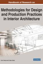 Handbook of Research on Methodologies for Design and Production Practices in Interior Architecture