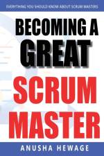 Becoming a Great Scrum Master af Anusha Hewage