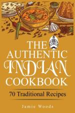 The Authentic Indian Cookbook af Jamie Woods