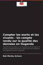 Compter les morts et les vivants - Un compte rendu sur la qualite des donnees en Ouganda af Bob Marley Achura