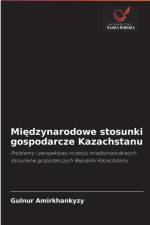 Międzynarodowe stosunki gospodarcze Kazachstanu af Gulnur Amirkhankyzy