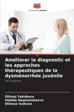 Ameliorer le diagnostic et les approches therapeutiques de la dysmenorrhee juvenile af Dilnoza Isakova
