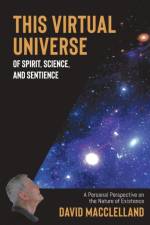 This Virtual Universe of Spirit, Science, and Sentience af David Macclelland