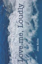 Love me, Loudly af Jess Kolbe