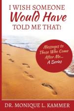 I Wish Someone Would Have Told Me That! af Monique L Kammer