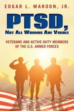 PTSD, Not All Wounds Are Visible af Edgar L Maroon