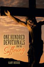 One Hundred Devotionals for the Suffering af Gary Hessee