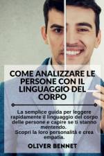 Come Analizzare Le Persone con il Linguaggio del Corpo. How to Analyze People with Body Language Reading (Italian Version) af Oliver Bennet