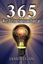 365 Ways To Stop Sabotaging Your Life af James Egan