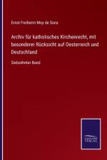 Archiv fur katholisches Kirchenrecht, mit besonderer Rucksicht auf Oesterreich und Deutschland af Ernst Freiherrn Moy de Sons