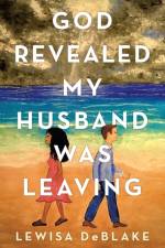 God Revealed My Husband Was Leaving af Lewisa DeBlake