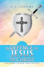 In Defence of Jesus the Christ af G C Ezeigwe