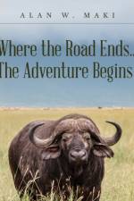 Where the Road Ends... The Adventure Begins af Alan W Maki