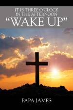 It is Three O'Clock in the Afternoon WAKE UP af Papa James