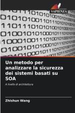 metodo per analizzare la sicurezza dei sistemi basati su SOA af Zhishun Wang