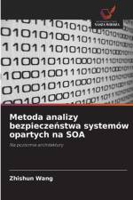 Metoda analizy bezpieczeństwa systemow opartych na SOA af Zhishun Wang