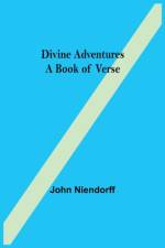 Divine Adventures A Book of Verse af John Niendorff